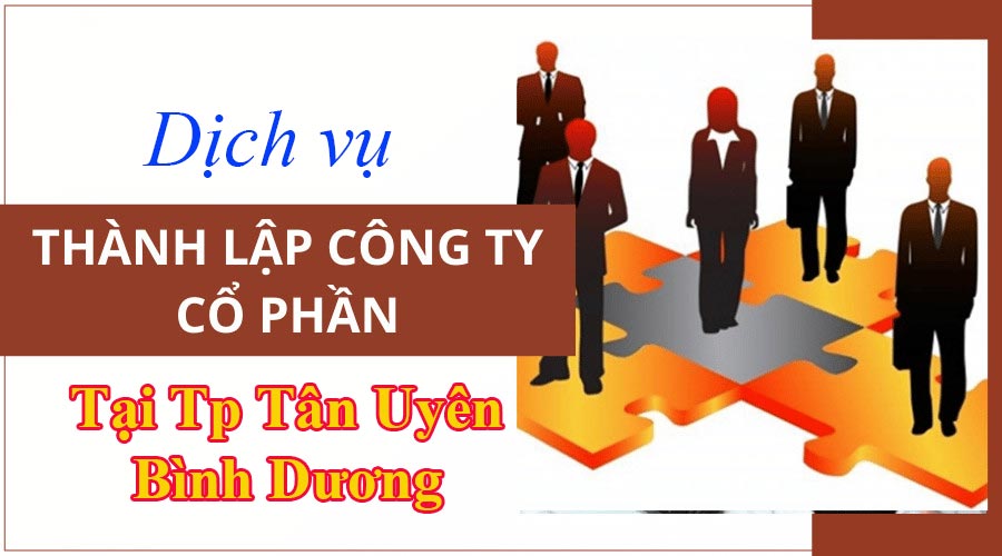 Dịch vụ thành lập công ty cổ phần tại TP Tân Uyên Bình Dương