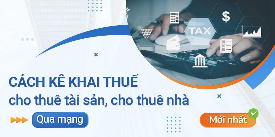 Hướng dẫn kê khai thuế cho thuê tài sản và thuê nhà qua mạng