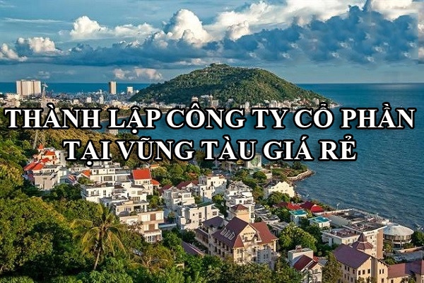 Dịch vụ thành lập công ty cổ phần tại Vũng Tàu gía rẻ