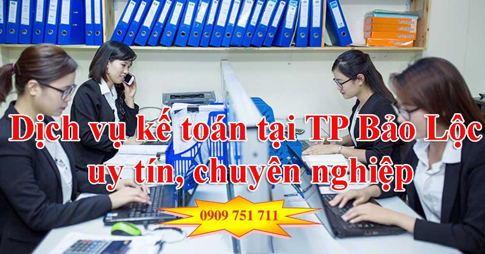 Dịch vụ kế toán tại TP Bảo Lộc uy tín, chuyên nghiệp