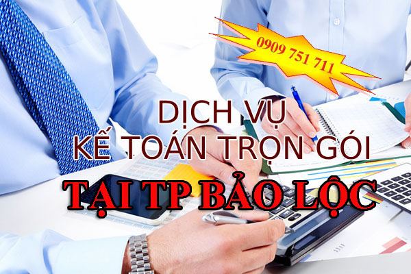 Dịch vụ kế toán trọn gói tại TP Bảo Lộc