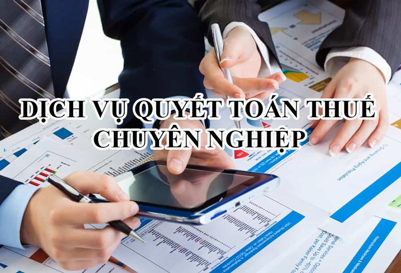 Dịch vụ quyết toán thuế chuyên nghiệp