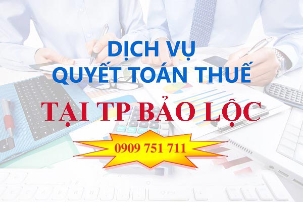 Dịch vụ quyết toán thuế tại TP Bảo Lộc