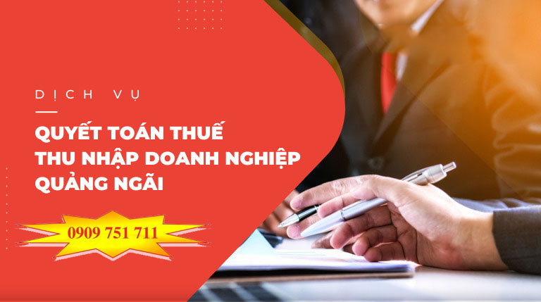 Dịch vụ quyết toán thuế thu nhập doanh nghiệp tại Quảng Ngãi chuyên nghiệp