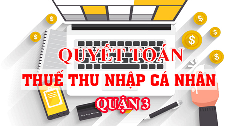 Dịch vụ quyết toán thuế thu nhập cá nhân tại quận 3