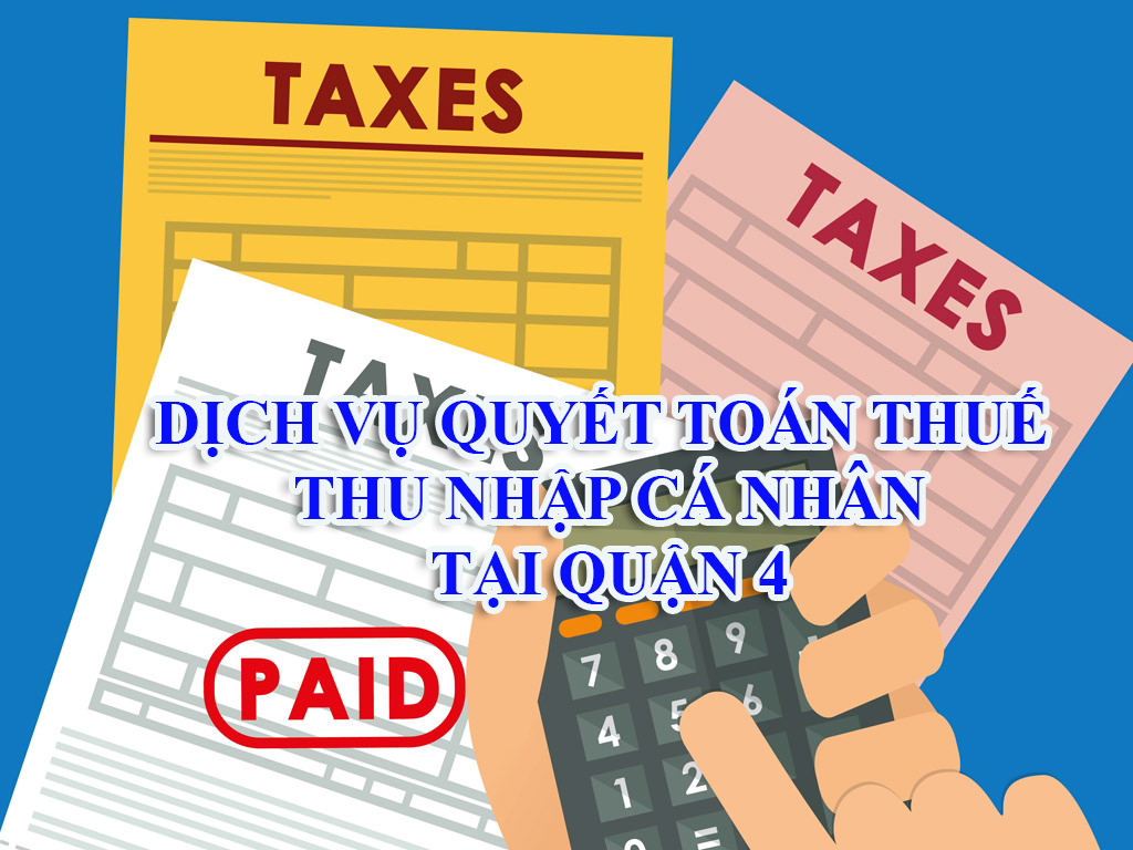 Dịch vụ quyết toán thuế thu nhập cá nhân tại quận 4