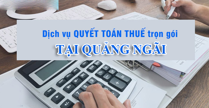 Dịch vụ quyết toán thuế trọn gói tại Quảng Ngãi