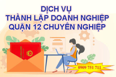 Dịch vụ thành lập doanh nghiệp khu vực quận 12 chuyên nghiệp