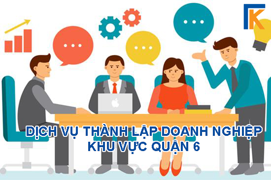 Dịch vụ thành lập doanh nghiệp khu vực quận 6