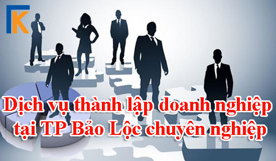 Dịch vụ thành lập doanh nghiệp tại TP Bảo Lộc chuyên nghiệp