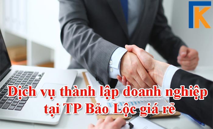 Dịch vụ thành lập doanh nghiệp tại TP Bảo Lộc giá rẻ