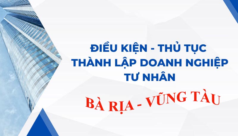 Để thành lập doanh nghiệp tư nhân tại Bà Rịa - Vũng Tàu cần những điều kiện gì