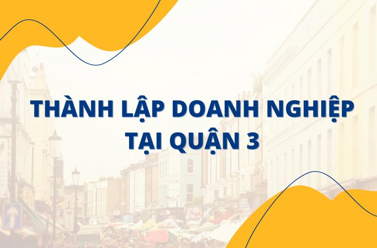 Dịch vụ thành lập doanh nghiệp tại Quận 3 trọn gói