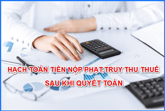 Hướng dẫn hạch toán các khoản truy thu sau quyết toán thuế