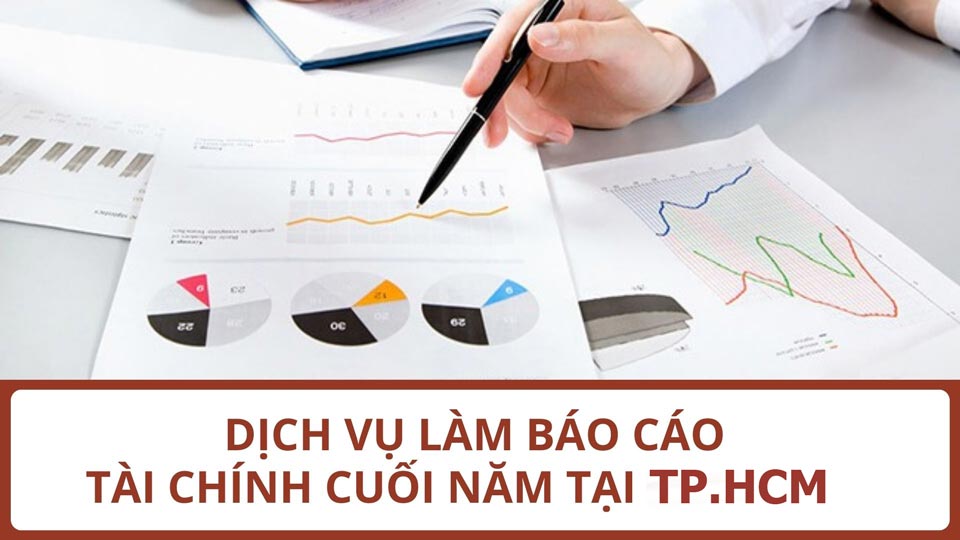 Dịch vụ làm báo cáo tài chính cuối năm 2023 tại TPHCM tốt nhất