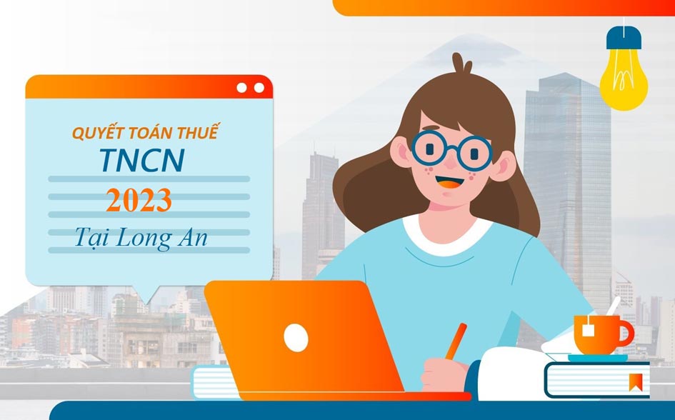 Dịch vụ quyết toán thuế TNCN 2023 tại Long An chuyên nghiệp