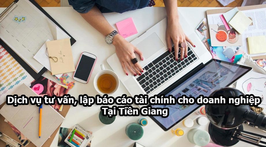 Dịch vụ tư vấn, lập báo cáo tài chính cho doanh nghiệp tại Tiền Giang