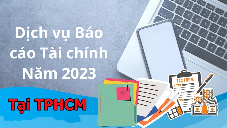 Dịch vụ báo cáo tài chính 2023 tại TPHCM giá rẻ