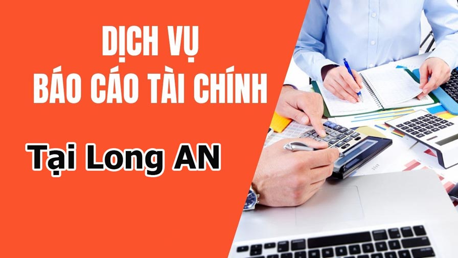 Dịch vụ làm báo cáo tài chính cuối năm tại Long An