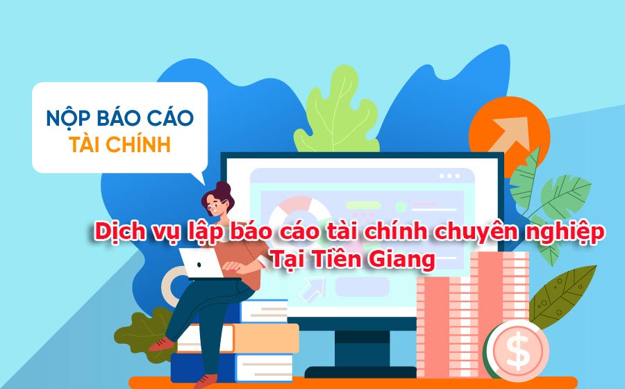 Dịch vụ lập báo cáo tài chính chuyên nghiệp tại Tiền Giang