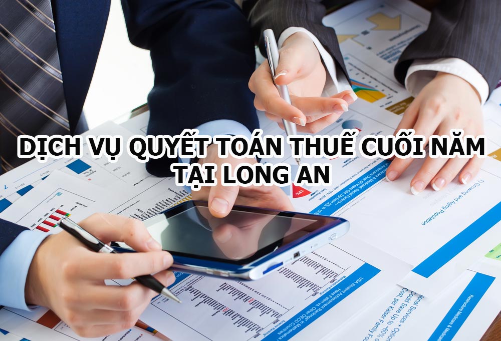 Dịch vụ quyết toán thuế cuối năm tại Long An