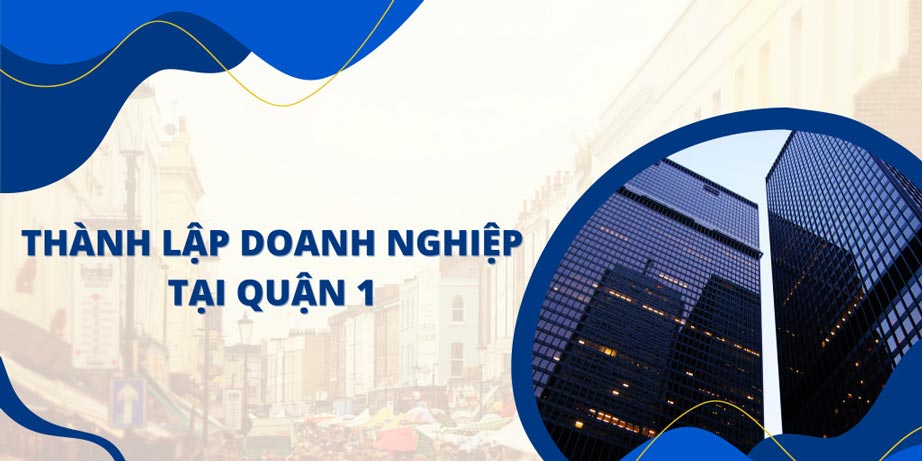 Dịch vụ thành lập doanh nghiệp tại Quận 1 trọn gói