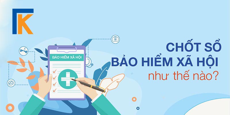 Hướng dẫn thủ tục chốt sổ bảo hiểm xã hội