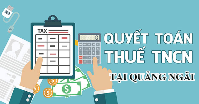 Dịch vụ quyết toán thuế thu nhập cá nhân tại Quảng Ngãi chuyên nghiệp