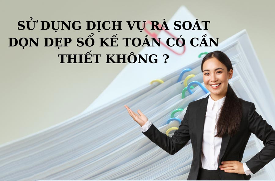 dịch vụ rà soát sổ sách kế toán uy tín, chuyên nghiệp 2022