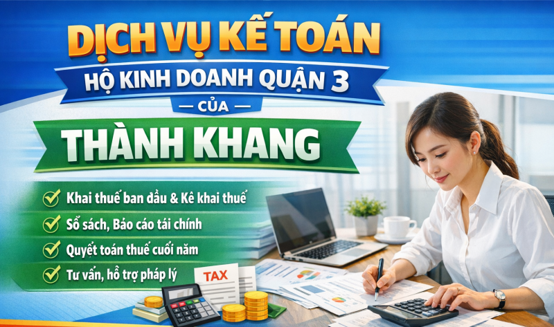 Dịch vụ kế toán hộ kinh doanh tại Quận 3 uy tín, trọn gói, giá tốt | Thành Khang