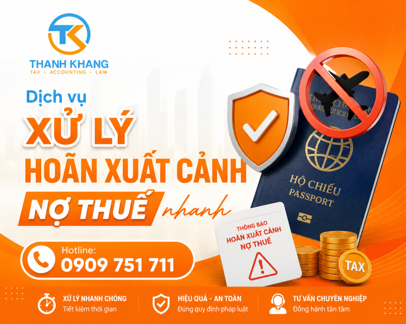 Dịch Vụ Xử Lý Hoãn Xuất Cảnh Nợ Thuế Nhanh | Kế Toán Thành Khang