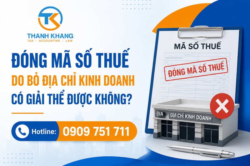 Đóng mã số thuế do bỏ địa chỉ kinh doanh có giải thể được không?